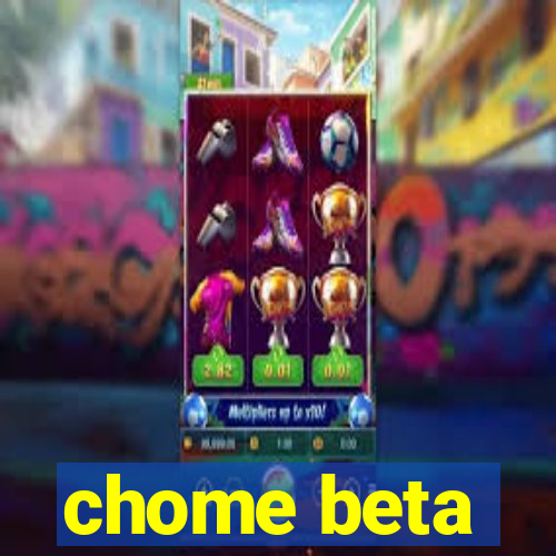 chome beta